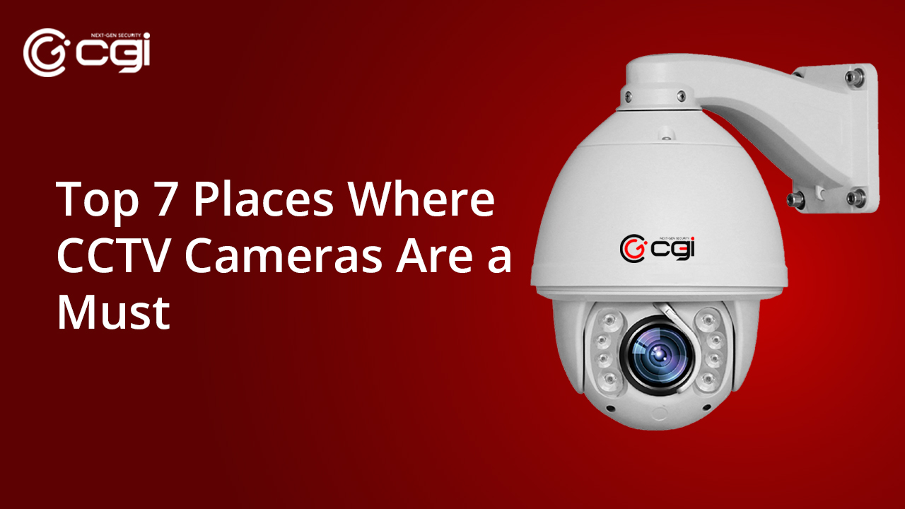 Top 7 Places Where CCTV Cameras Are a Must